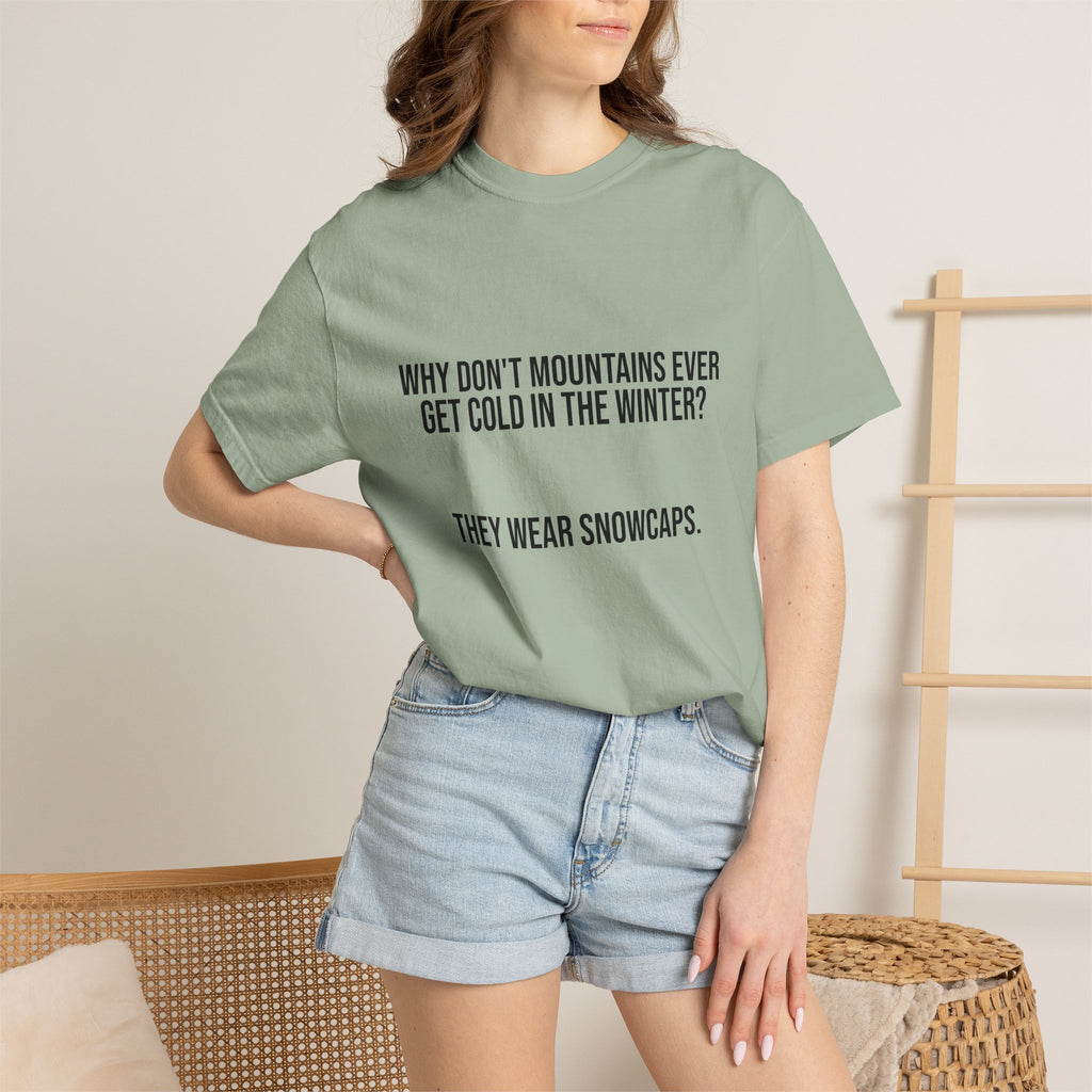 T-Shirt — "Why Don't Mountains Ever Get Cold in the Winter? They Wear Snowcaps." Funny Winter Mountain Tee