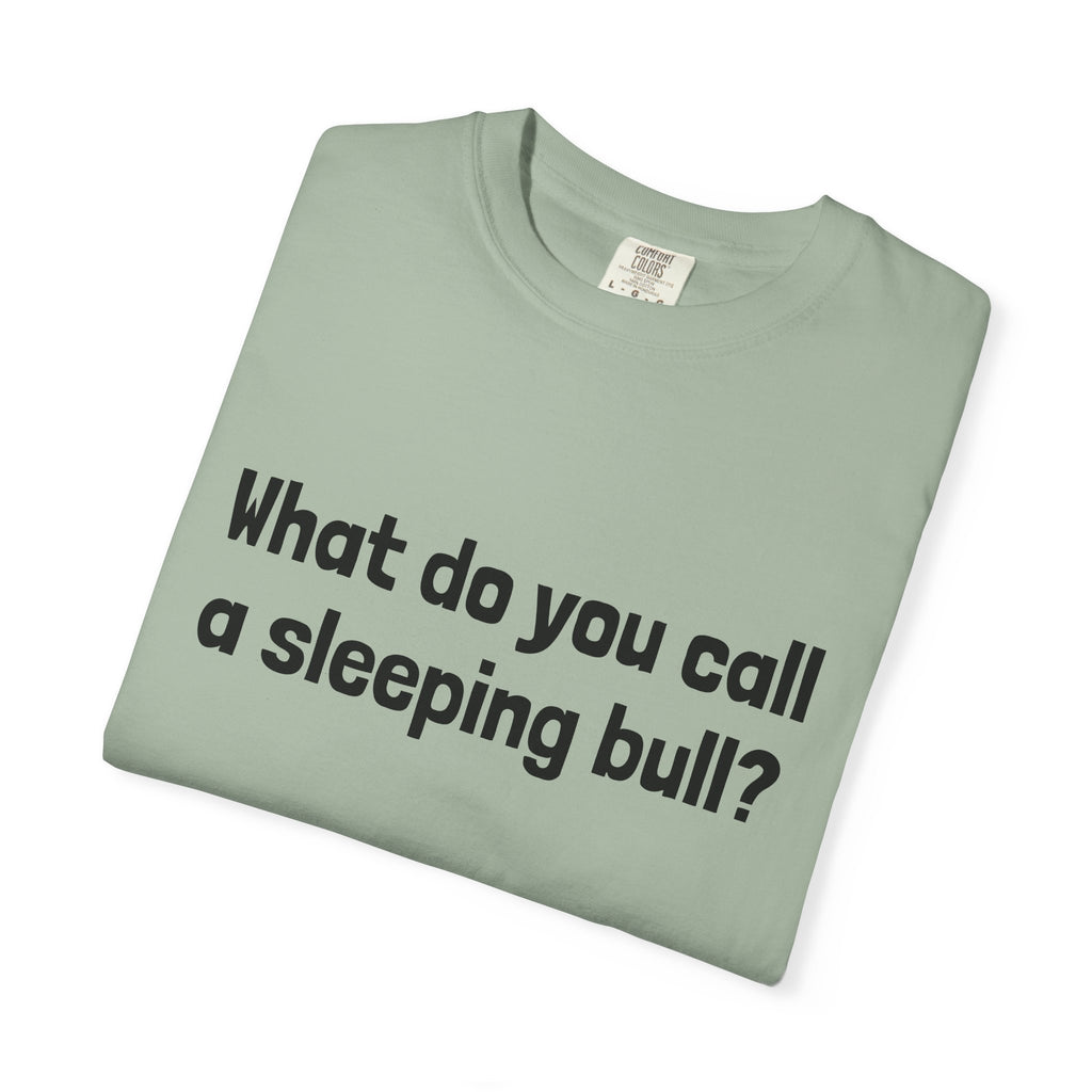 Bulldozer Joke T-Shirt — "What do you call a sleeping bull? A bulldozer."
