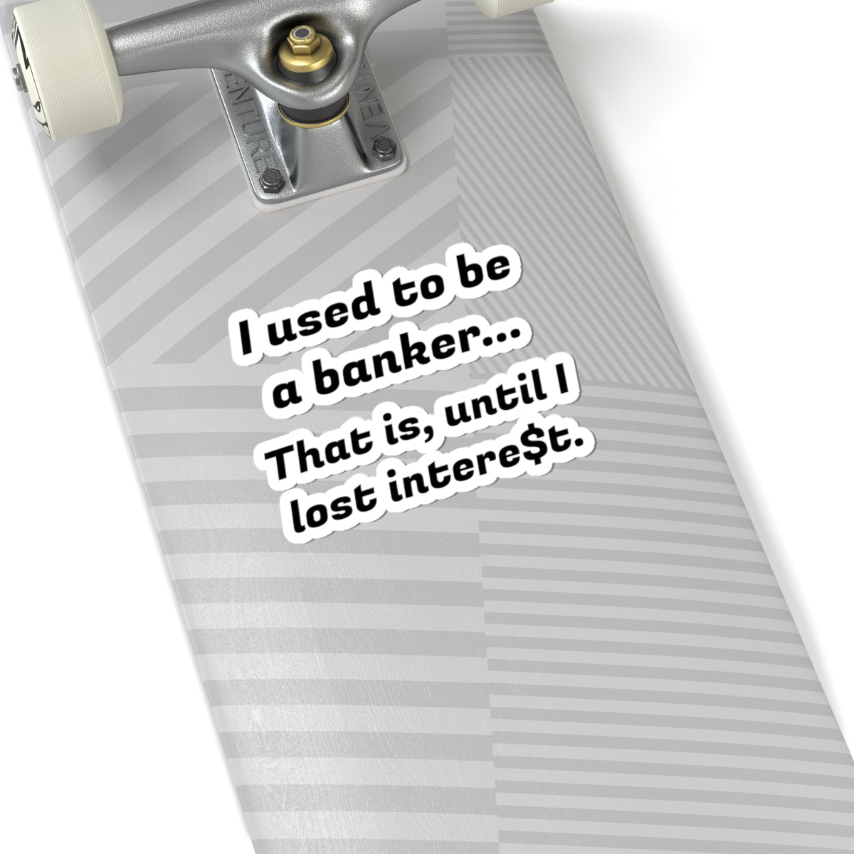 Humorous Banker Sticker — “I used to be a banker... That is, until I lost intere t.” Kiss-Cut Vinyl Sticker