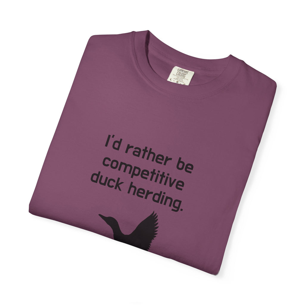 Duck Herding T-Shirt — "I'd Rather Be Competitive Duck Herding" Funny Tee