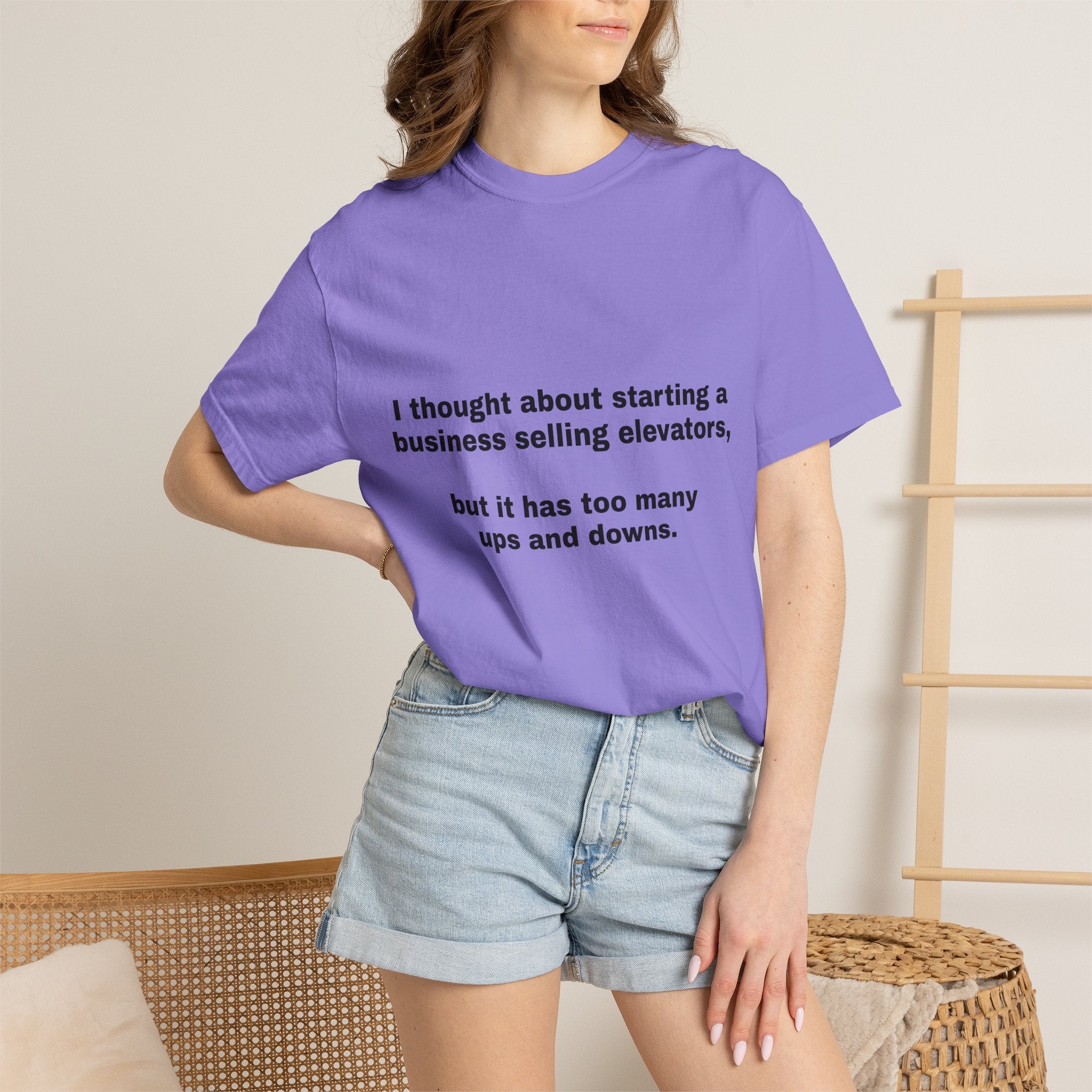Graphic T-Shirt — "I thought about starting a business selling elevators, but it has too many ups and downs."
