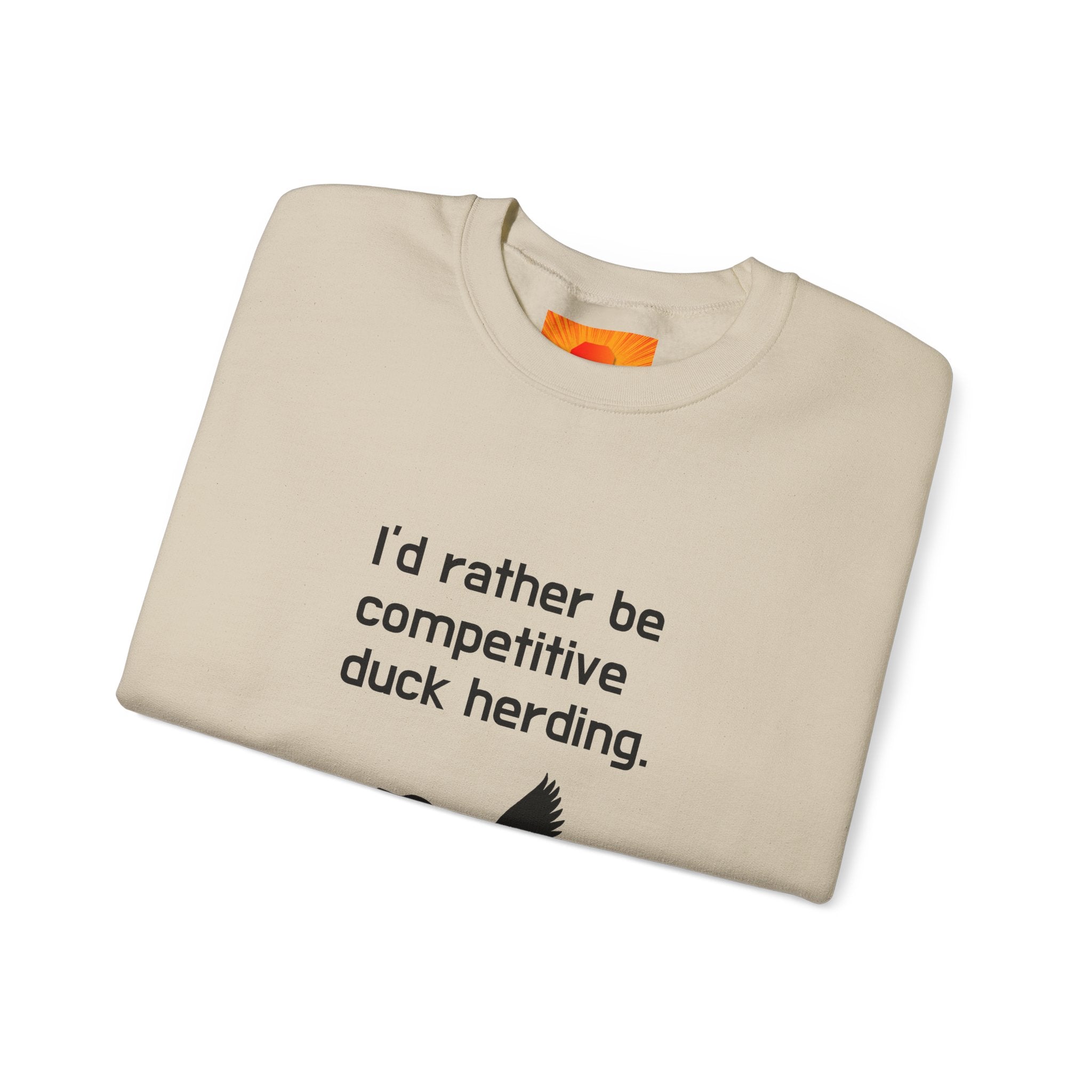 Duck Herding Sweatshirt — "I'd Rather Be Competitive Duck Herding" Crewneck