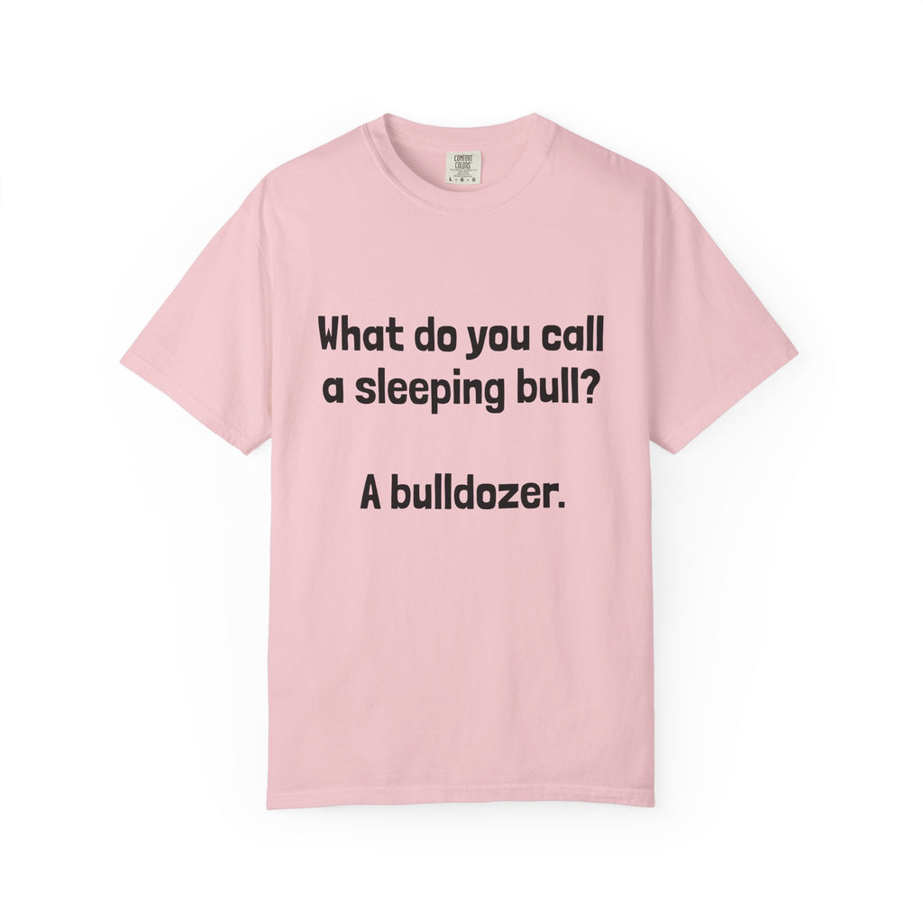 Bulldozer Joke T-Shirt — "What do you call a sleeping bull? A bulldozer."