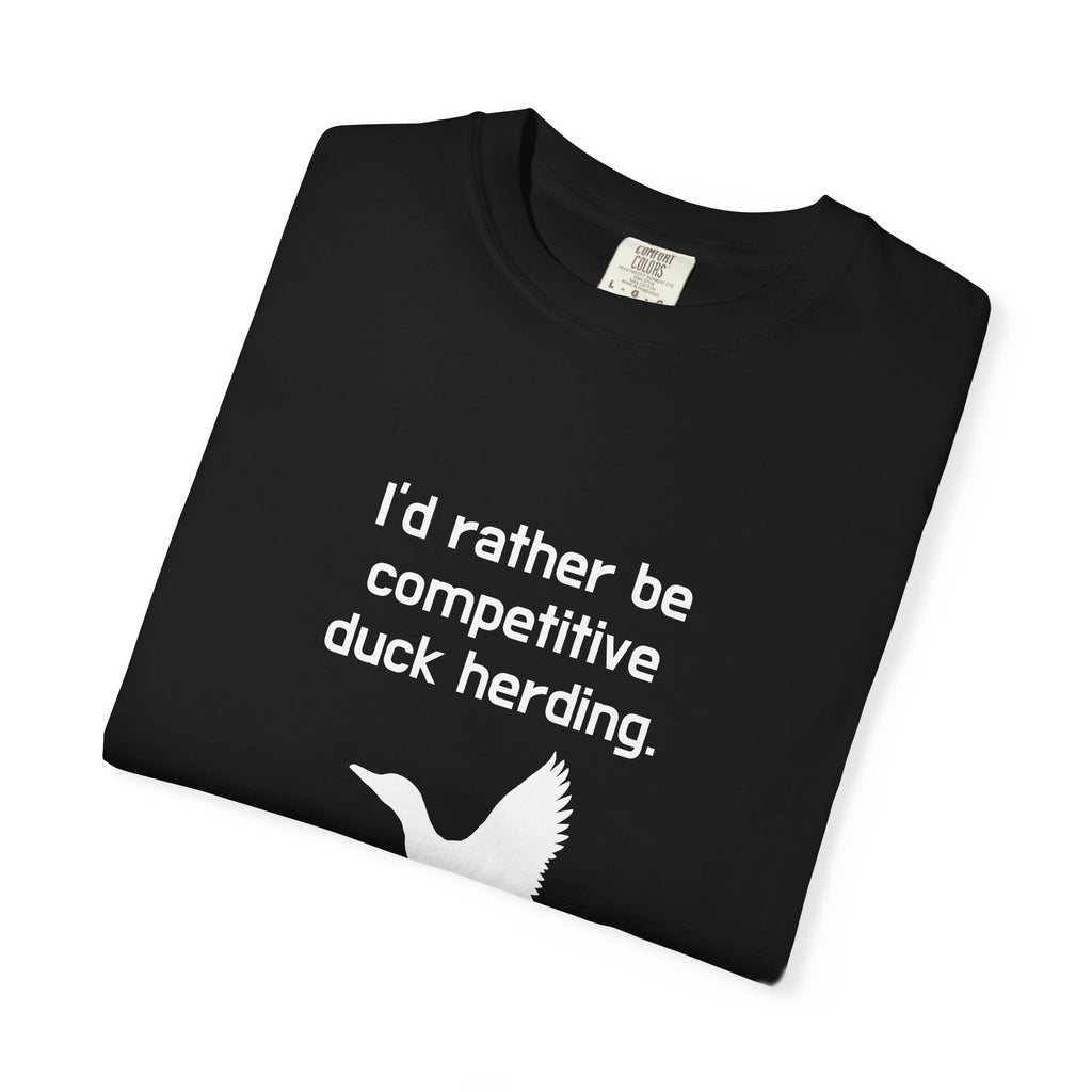Duck Herding T-Shirt — "I'd Rather Be Competitive Duck Herding" Funny Tee