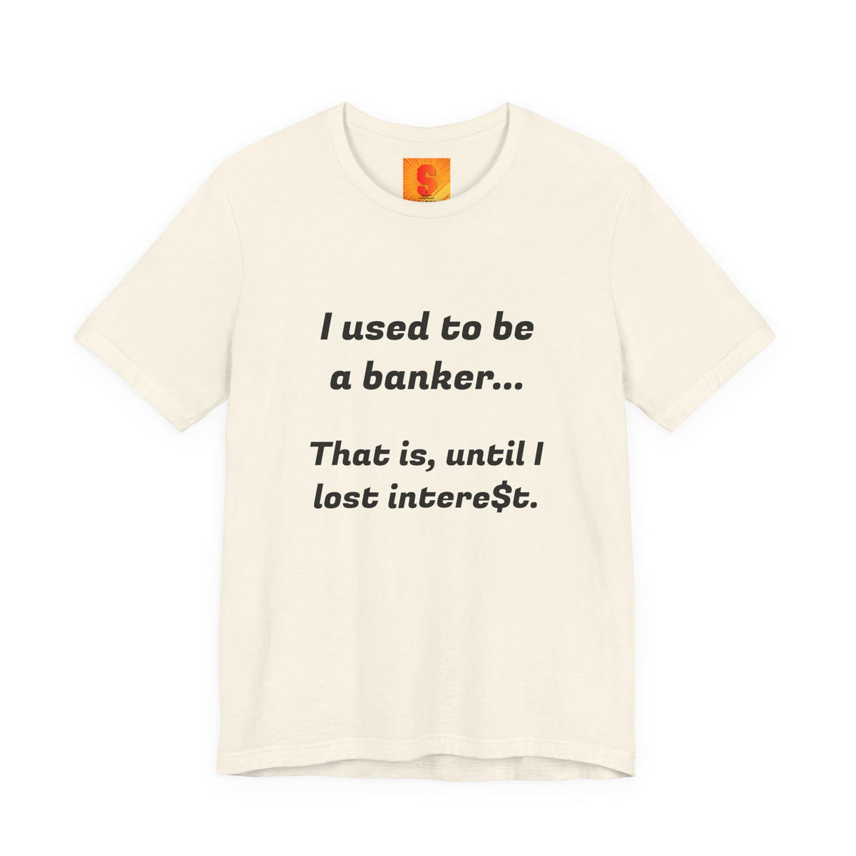 Banker Retirement Tee – "I used to be a banker... That is, until I lost interet." T-Shirt
