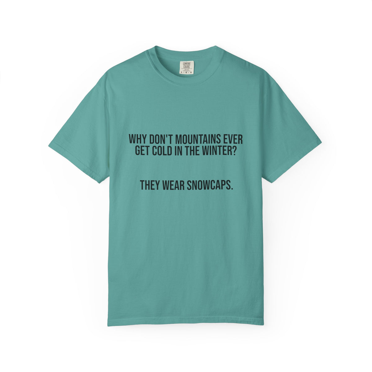 T-Shirt — "Why Don't Mountains Ever Get Cold in the Winter? They Wear Snowcaps." Funny Winter Mountain Tee