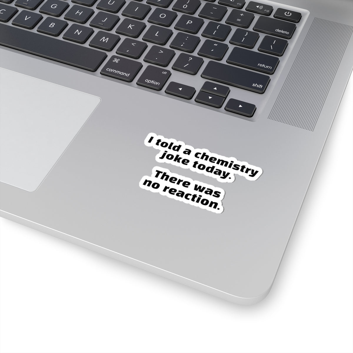 Chemistry Joke Sticker — "I told a chemistry joke today. There was no reaction." Kiss-Cut Sticker
