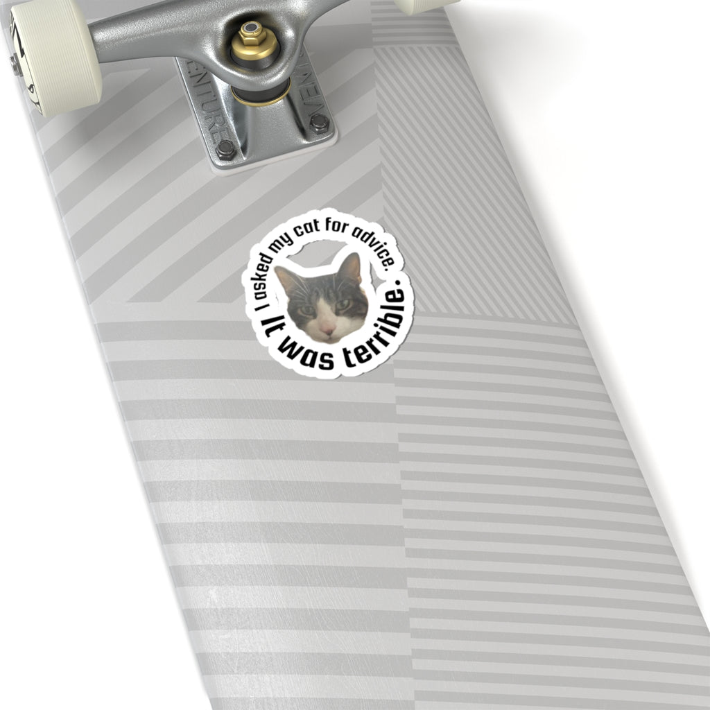Kiss-Cut Sticker — “I Asked My Cat for Advice. I Was Terrible.” Funny Cat Decal