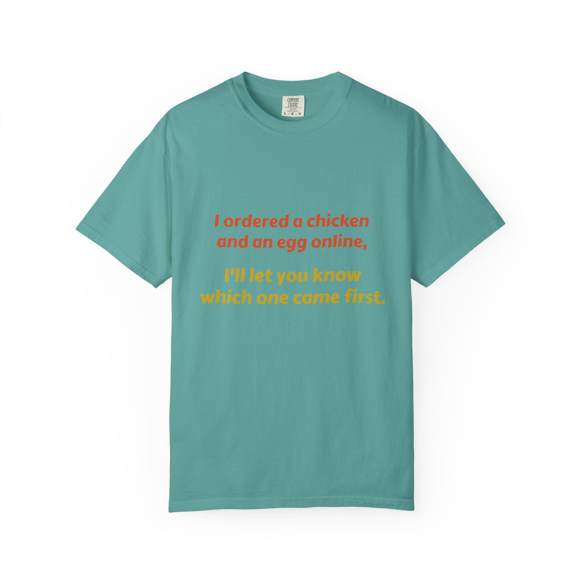 Graphic T-Shirt — 'I ordered a chicken and an egg online, I'll let you know which one came first.'