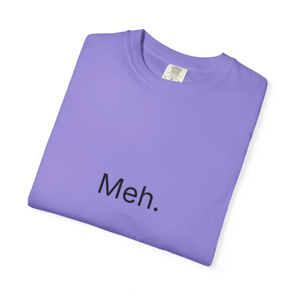 Meh. Minimalist Graphic Tee — Casual Funny Statement T-Shirt