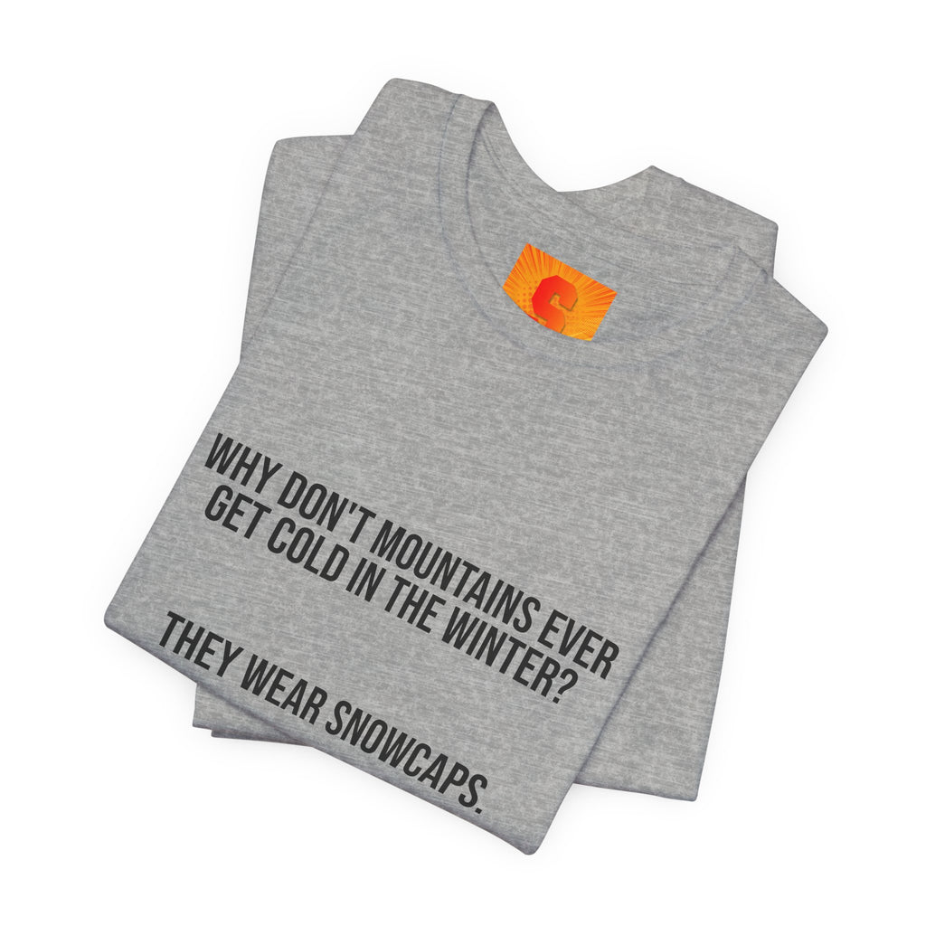 Funny Mountain Joke T-Shirt – “Why Don’t Mountains Ever Get Cold in the Winter? They Wear Snowcaps.”