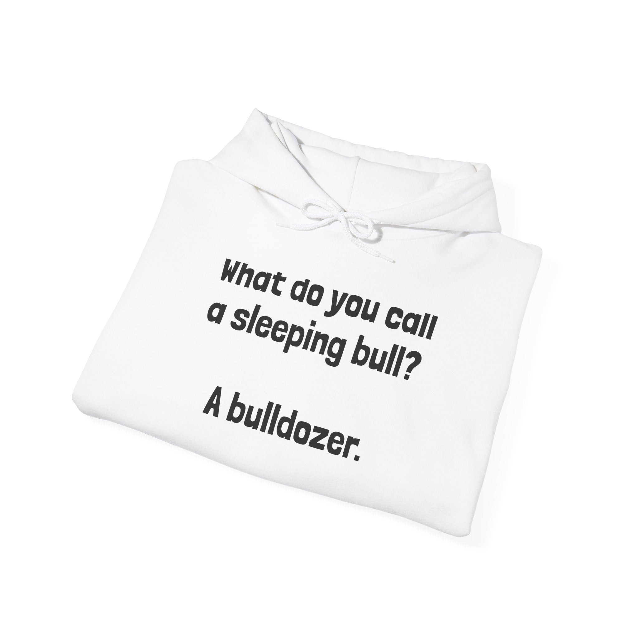 Funny Bull Joke Hoodie — "What do you call a sleeping bull? A bulldozer."