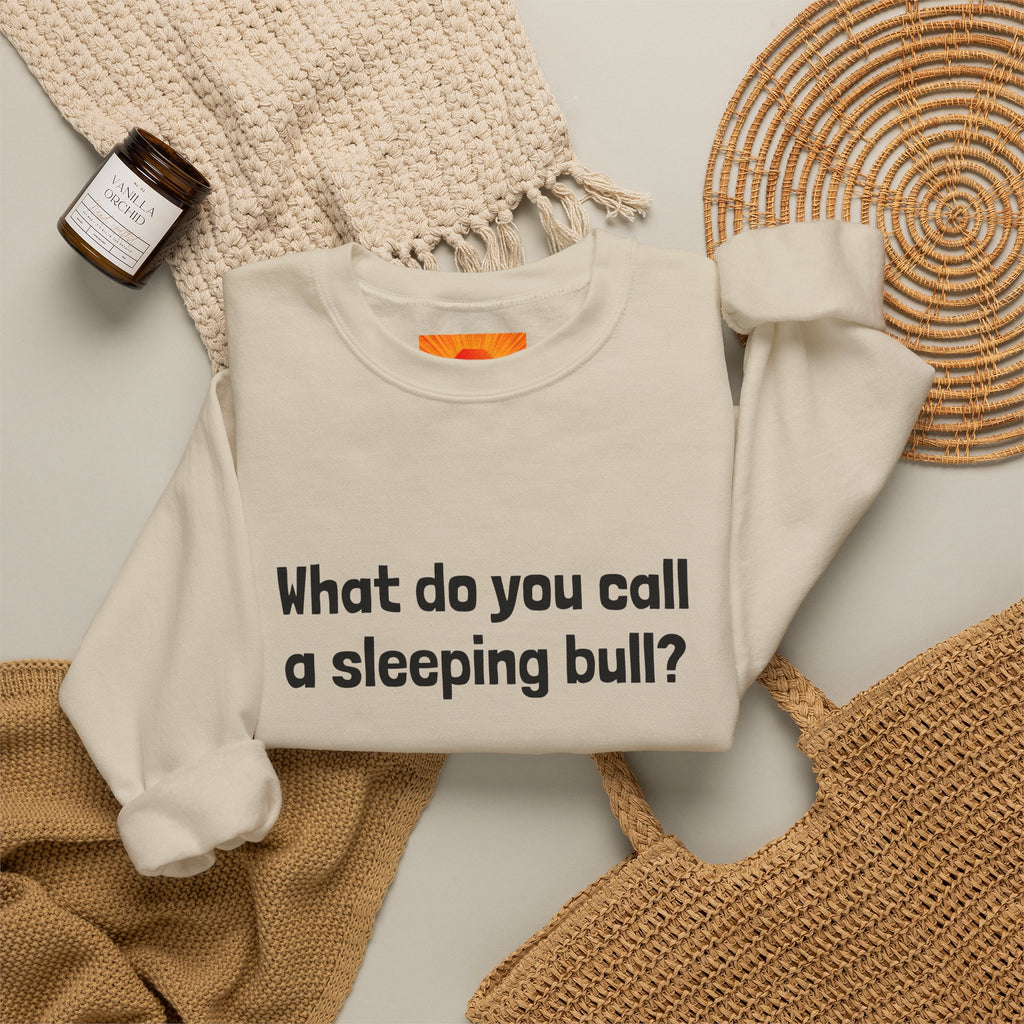 Bulldozer Joke Sweatshirt – “What do you call a sleeping bull? A bulldozer.” Crewneck