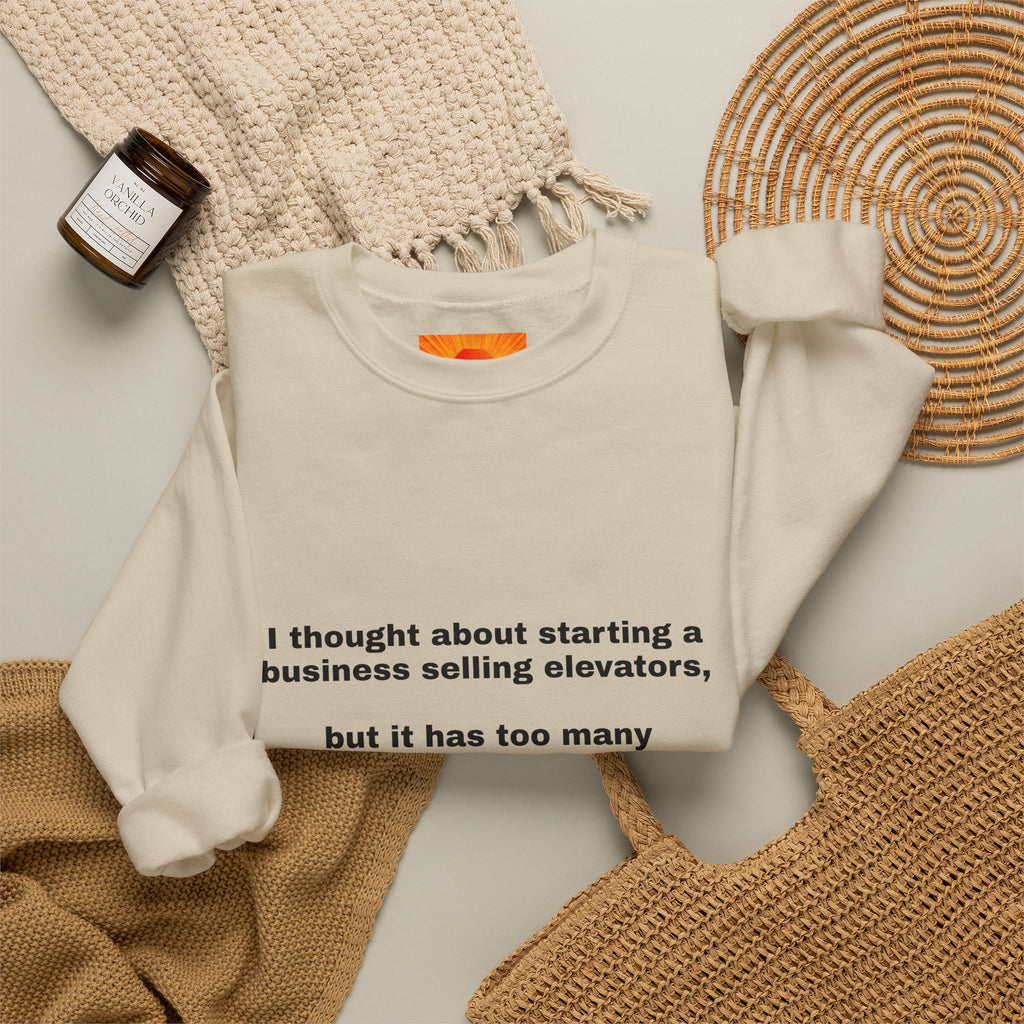 Crewneck Sweatshirt - Funny 'Business Selling Elevators' Quote