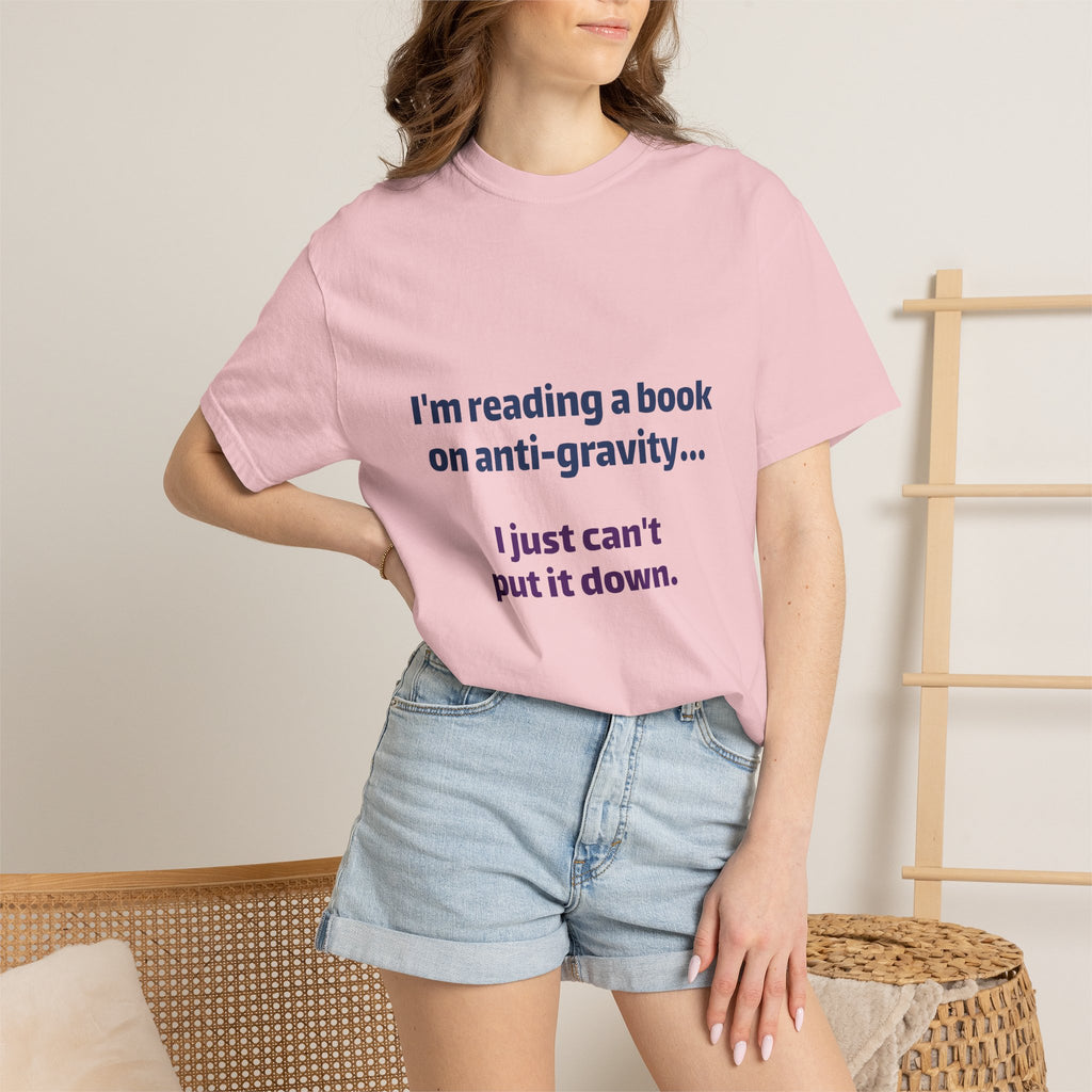 Humor Book Lovers T-Shirt — “I’m reading a book on anti-gravity… I just can’t put it down.”