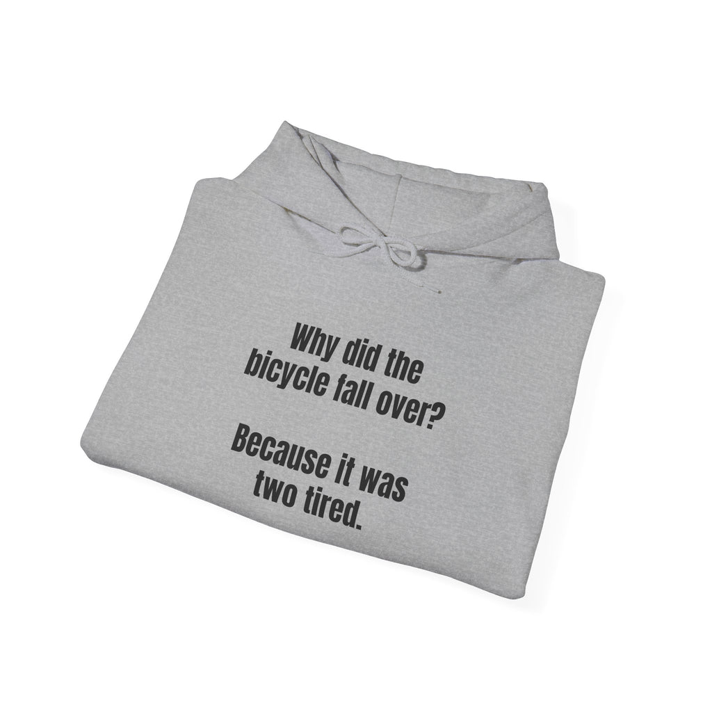 Funny Bike Joke Hoodie – "Why did the bicycle fall over? Because it was two tired."