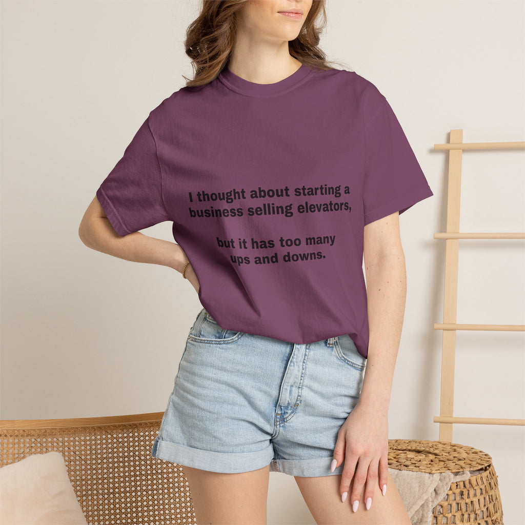 Graphic T-Shirt — "I thought about starting a business selling elevators, but it has too many ups and downs."
