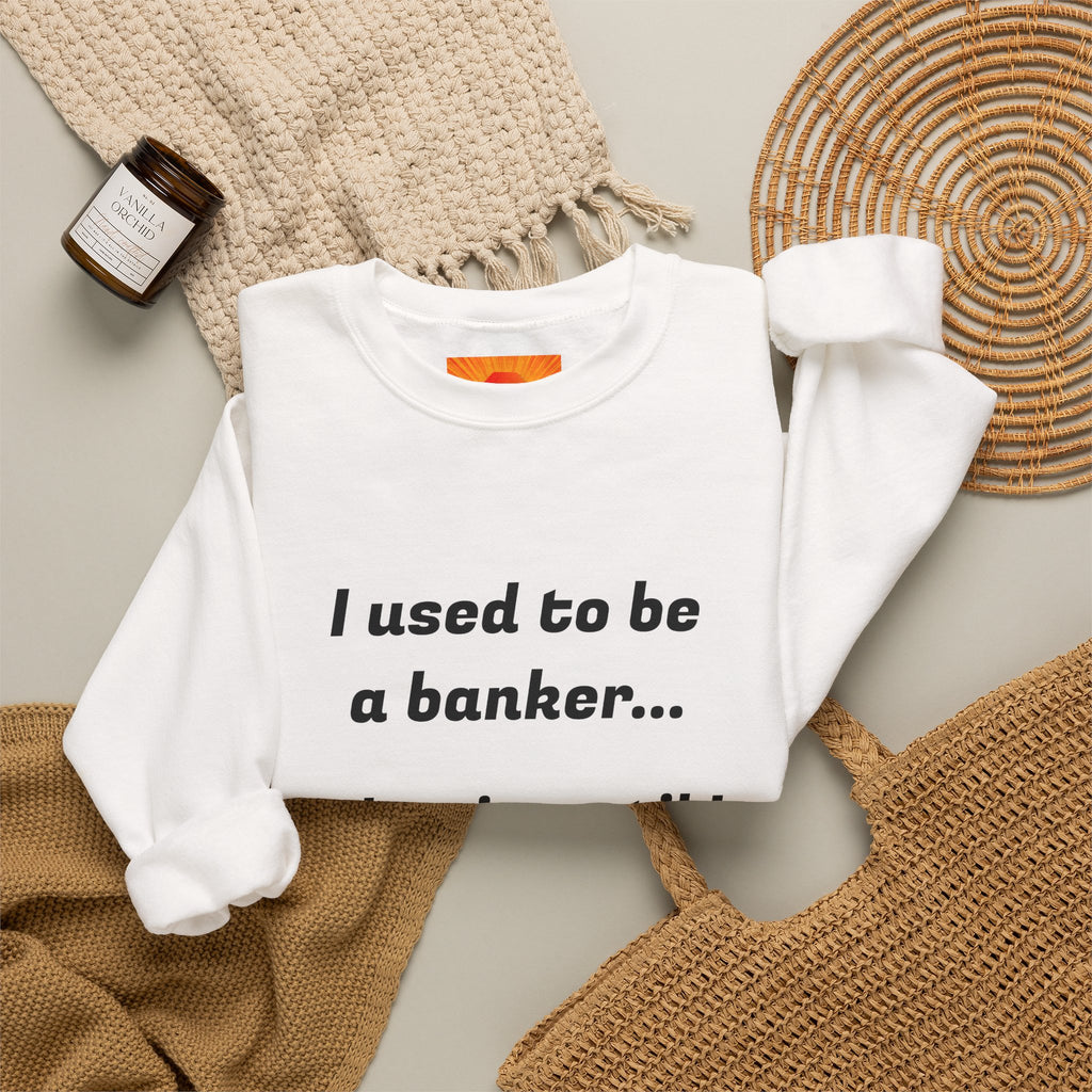 Banker Joke Sweatshirt — "I used to be a banker... That is, until I lost interet."