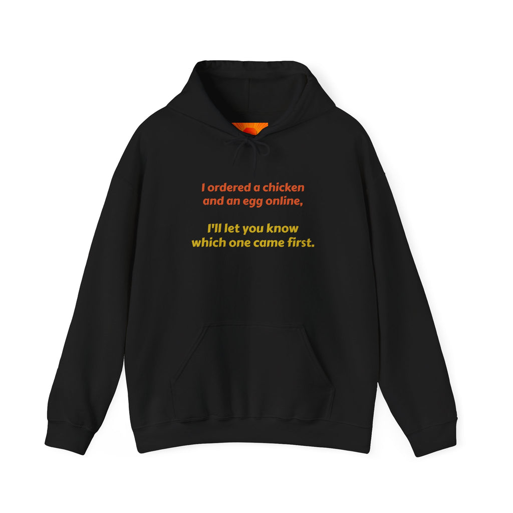 Funny 'I ordered a chicken and an egg online...' Hoodie — Humorous Philosophy Quote Sweatshirt