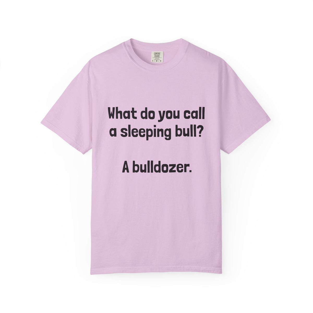 Bulldozer Joke T-Shirt — "What do you call a sleeping bull? A bulldozer."