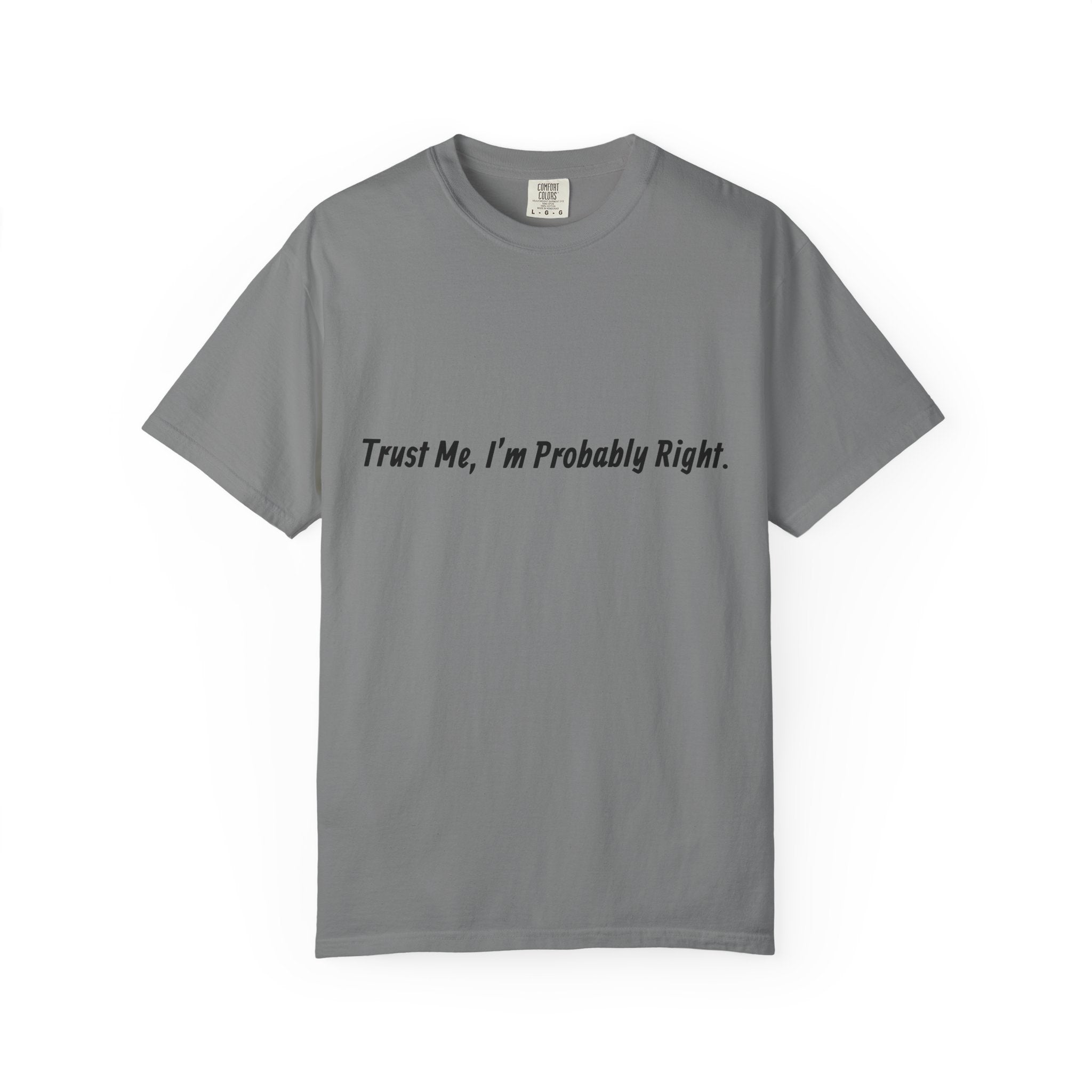 Trust Me I'm Probably Right T-Shirt — Funny Sarcastic Graphic Tee