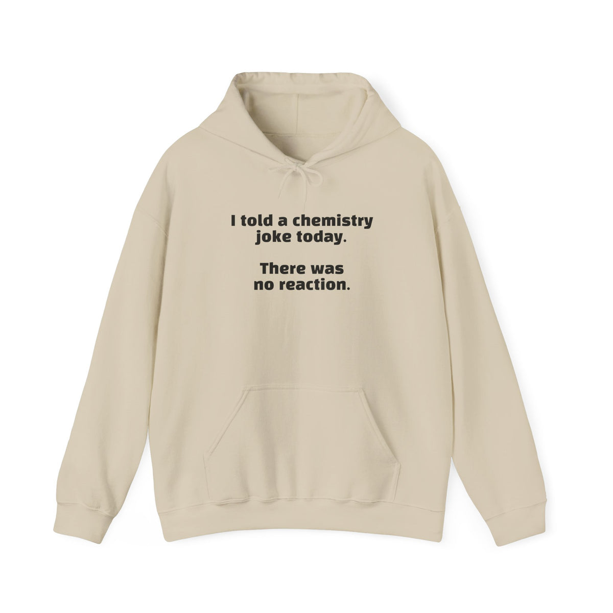 Chemistry Joke Hoodie – "I told a chemistry joke today. There was no reaction." Funny Science Sweatshirt