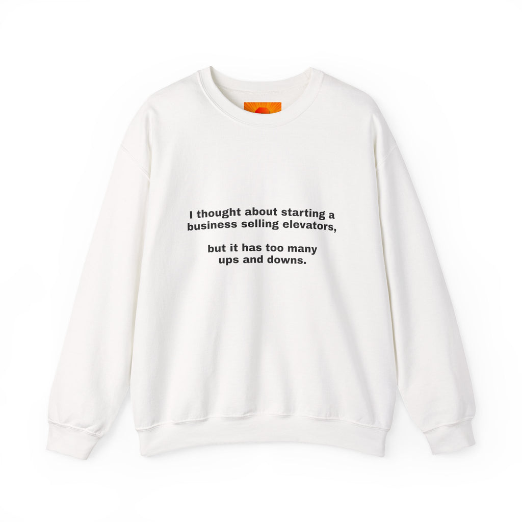 Crewneck Sweatshirt - Funny 'Business Selling Elevators' Quote