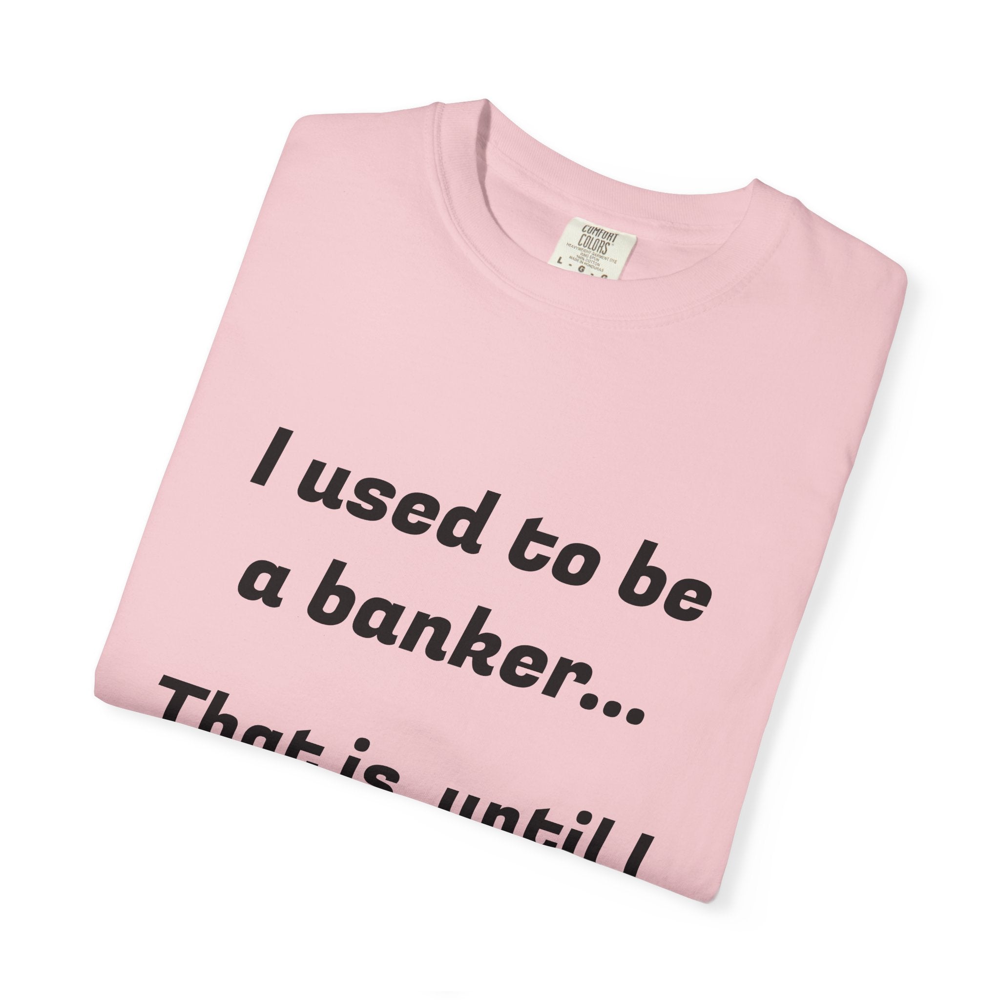 T-Shirt — "I used to be a banker... That is, until I lost interet." Funny Finance Humor Tee