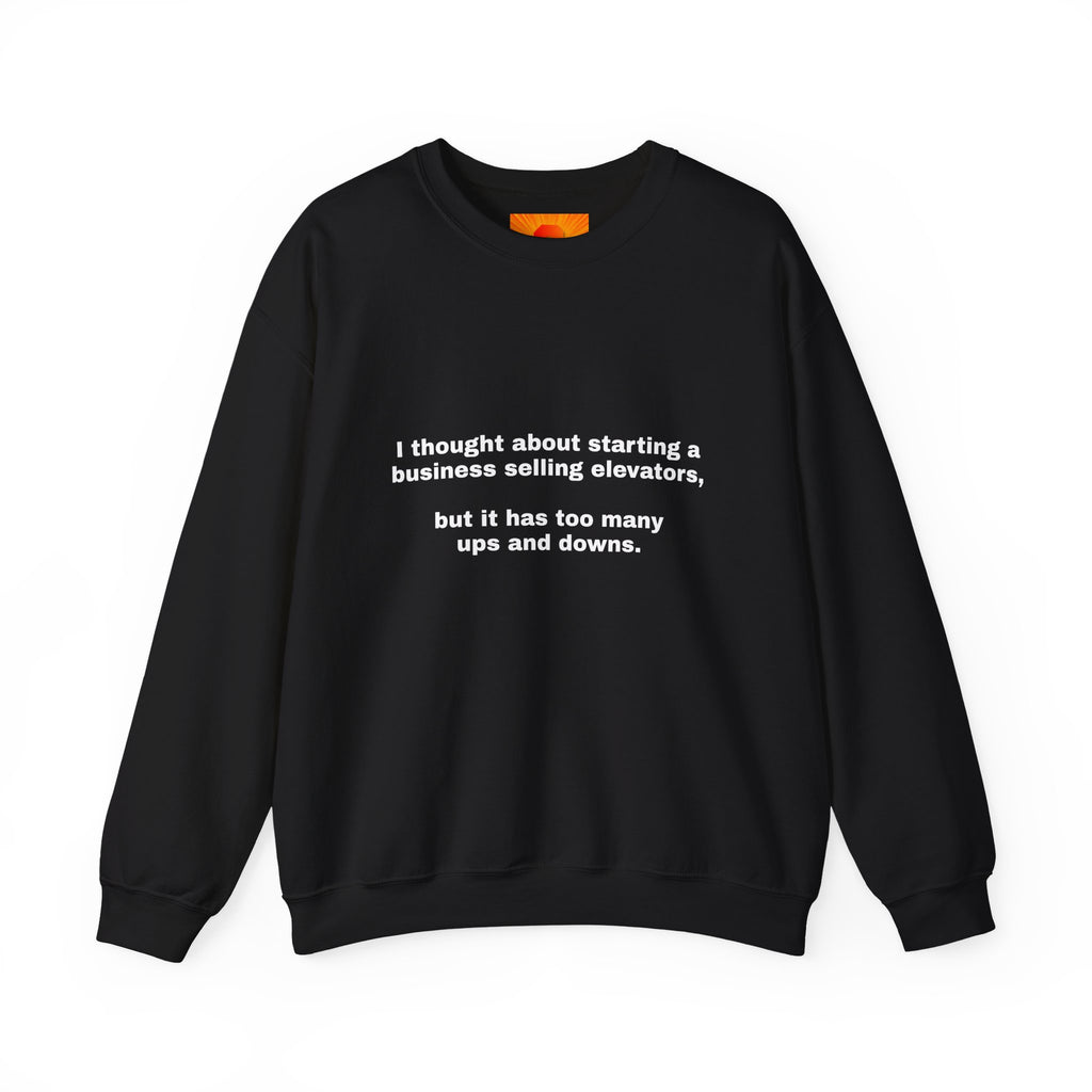 Crewneck Sweatshirt - Funny 'Business Selling Elevators' Quote