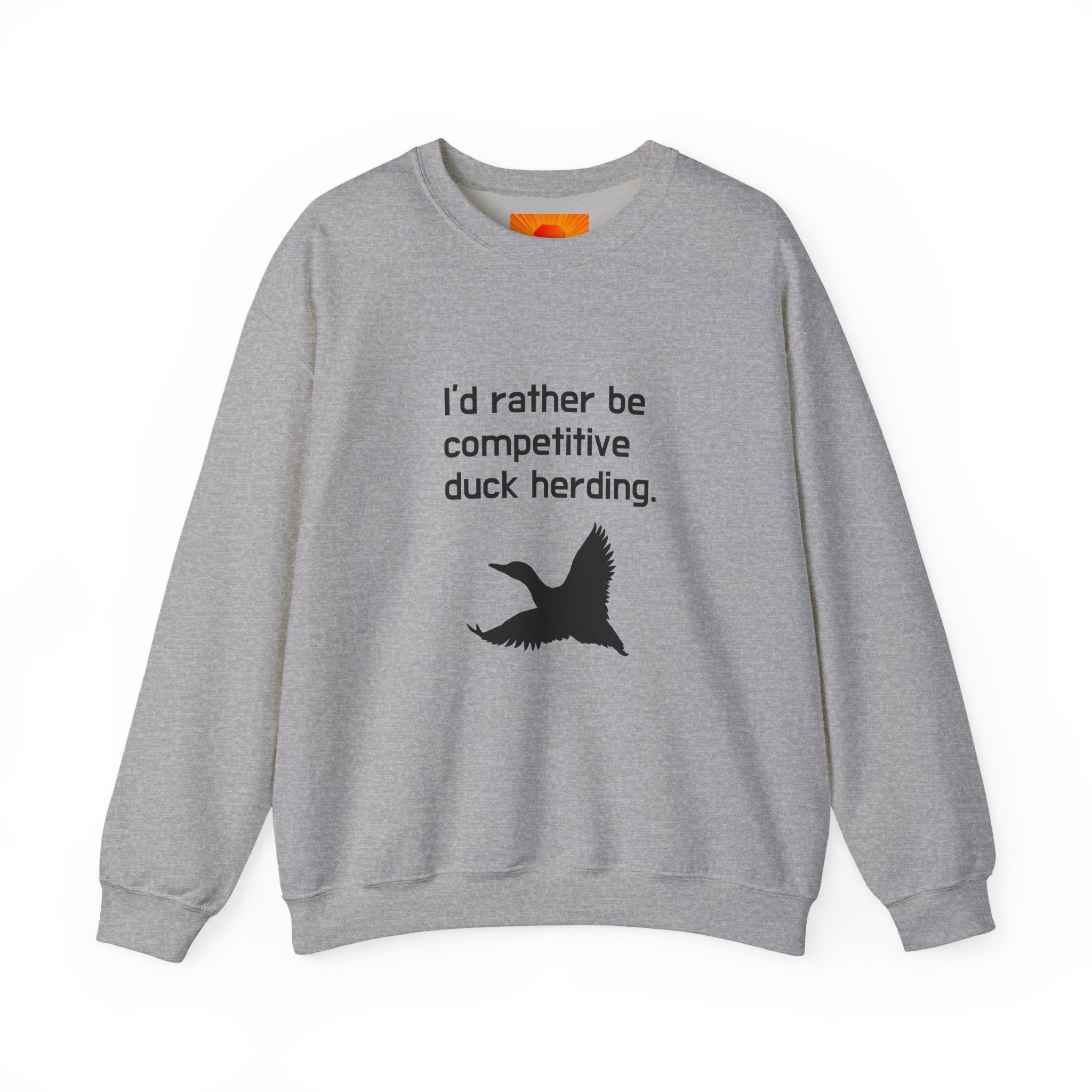 Duck Herding Sweatshirt — "I'd Rather Be Competitive Duck Herding" Crewneck