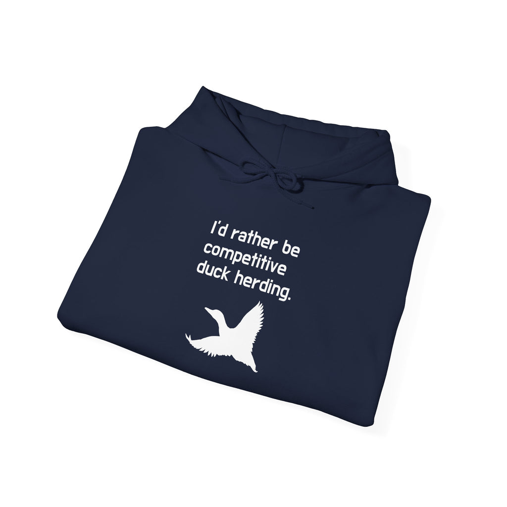 Duck Herding Hoodie – “I'd Rather Be Competitive Duck Herding” Graphic Hoodie