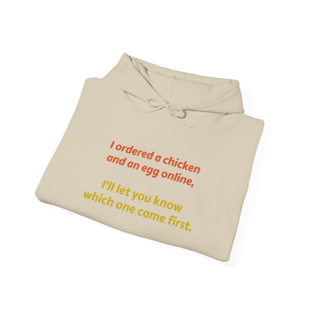 Funny 'I ordered a chicken and an egg online...' Hoodie — Humorous Philosophy Quote Sweatshirt