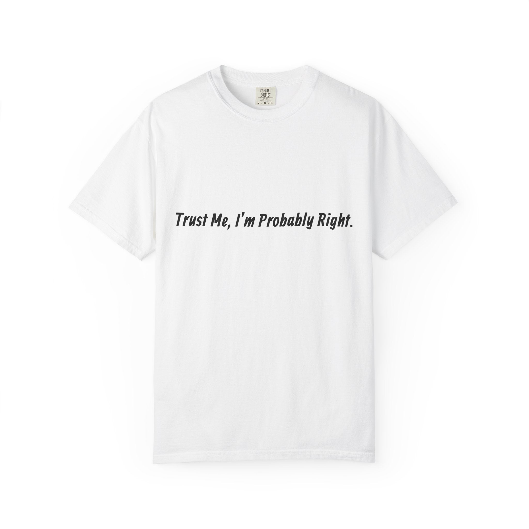 Trust Me I'm Probably Right T-Shirt — Funny Sarcastic Graphic Tee