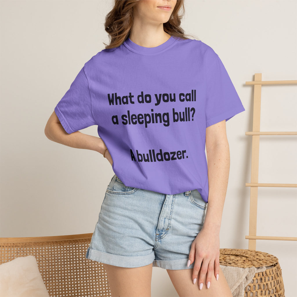 Bulldozer Joke T-Shirt — "What do you call a sleeping bull? A bulldozer."