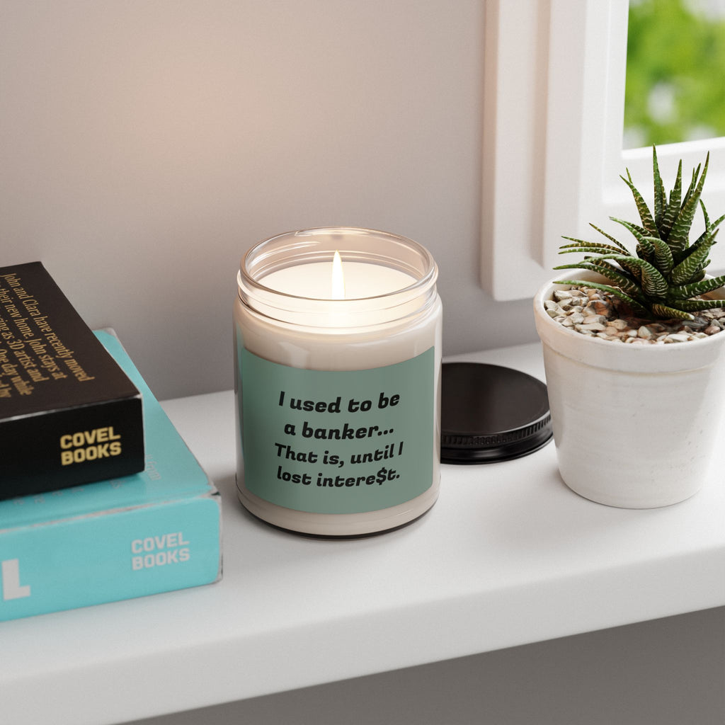 Soy Candle - “I used to be a banker. That is, until I lost interest.” (9oz)