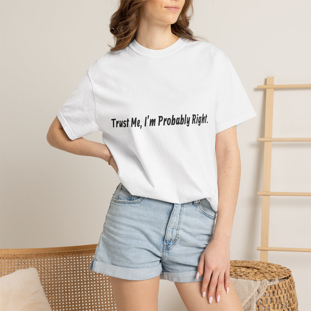 Trust Me I'm Probably Right T-Shirt — Funny Sarcastic Graphic Tee