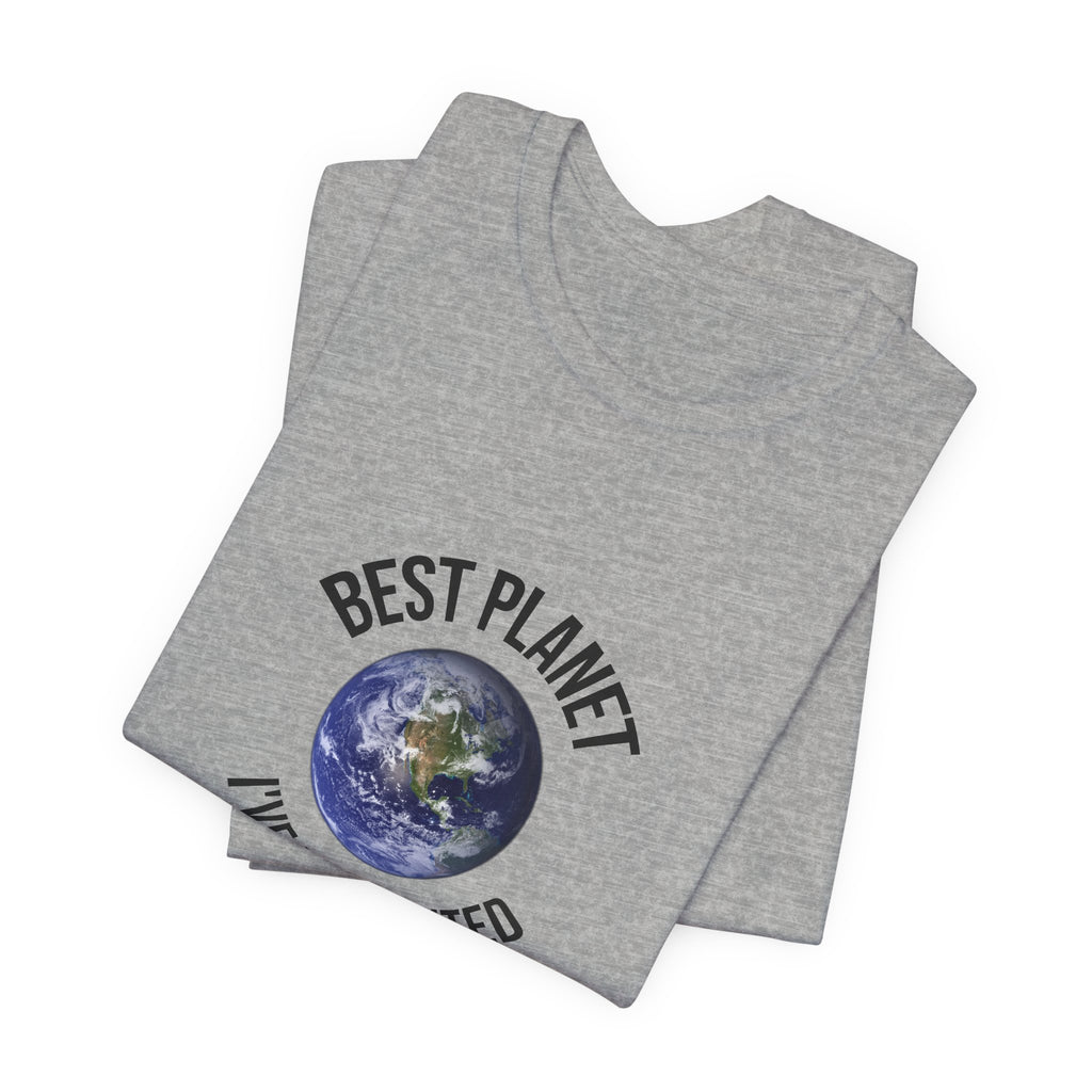 Earth Graphic Tee — "Best Planet I’ve Ever Visited" Environmental T-Shirt