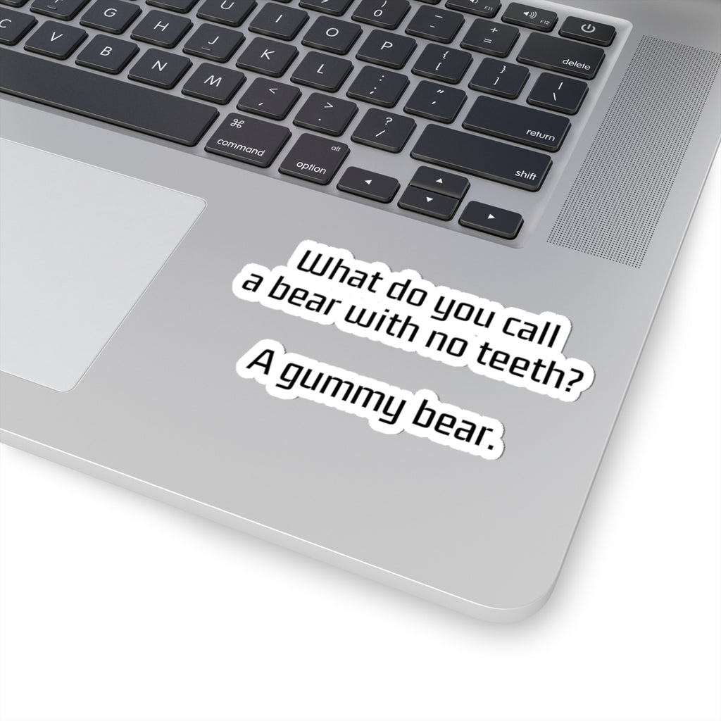 Kiss-Cut Sticker — “What do you call a bear with no teeth? A gummy bear.” Funny Joke Vinyl Sticker