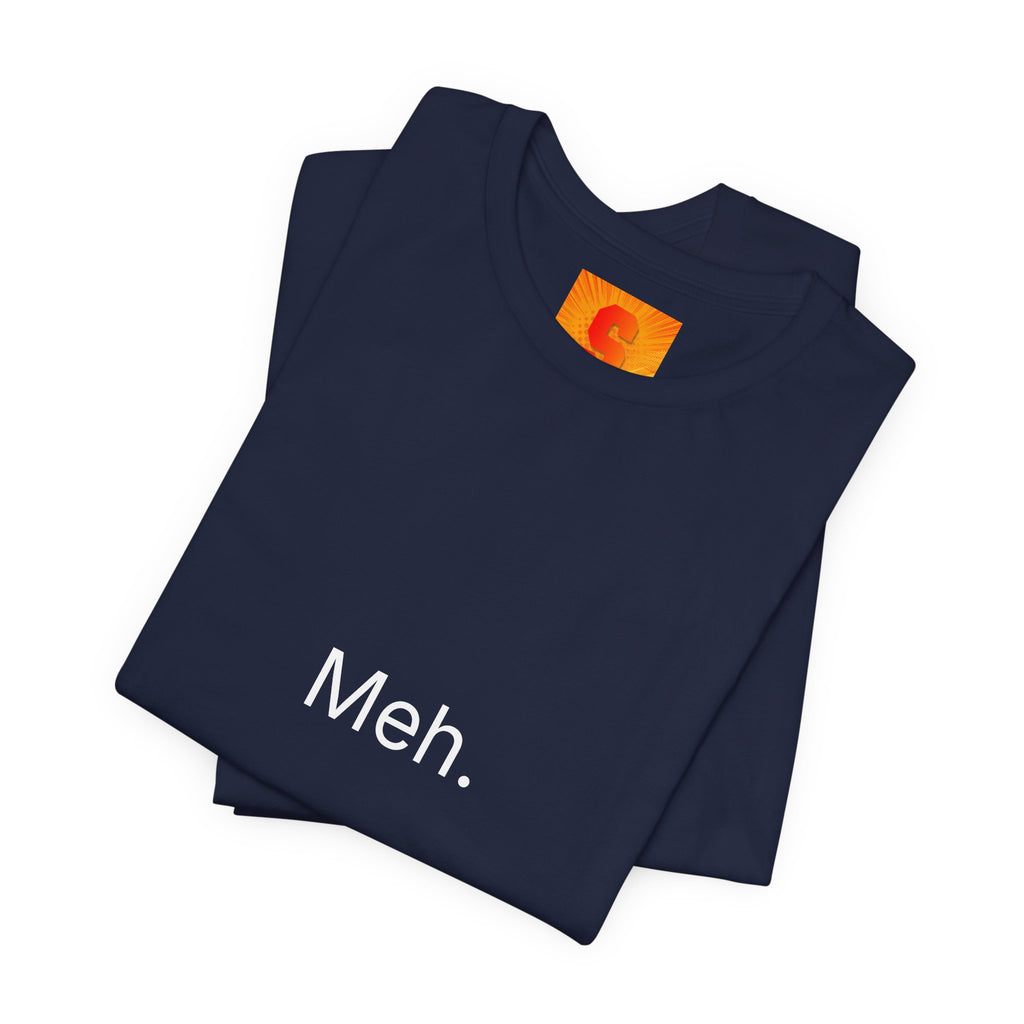 Meh. T-Shirt — Minimalist Funny Graphic Tee