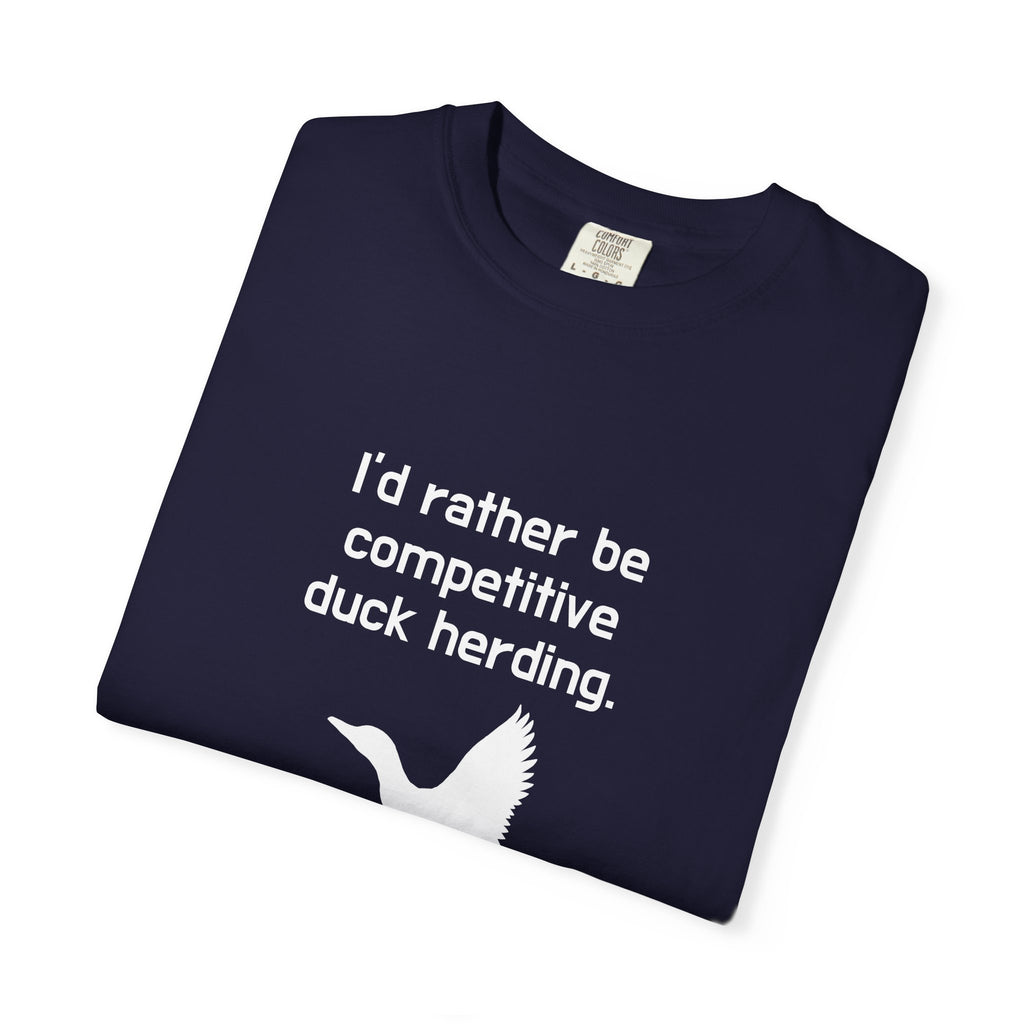 Duck Herding T-Shirt — "I'd Rather Be Competitive Duck Herding" Funny Tee