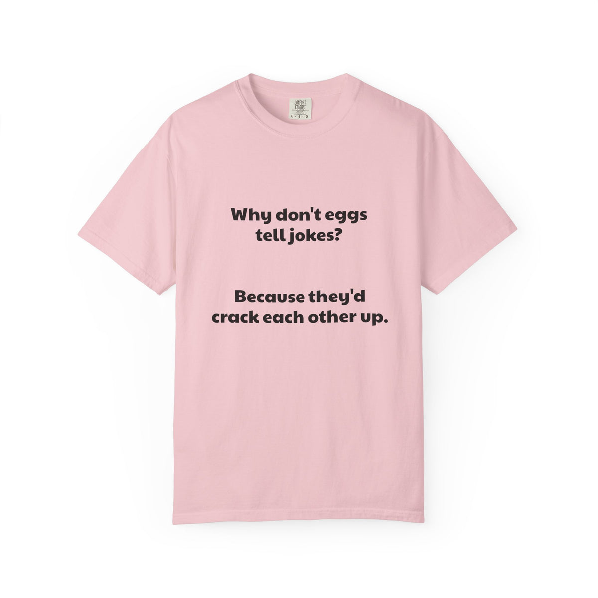 Egg Joke T-Shirt — "Why don't eggs tell jokes? Because they'd crack each other up."