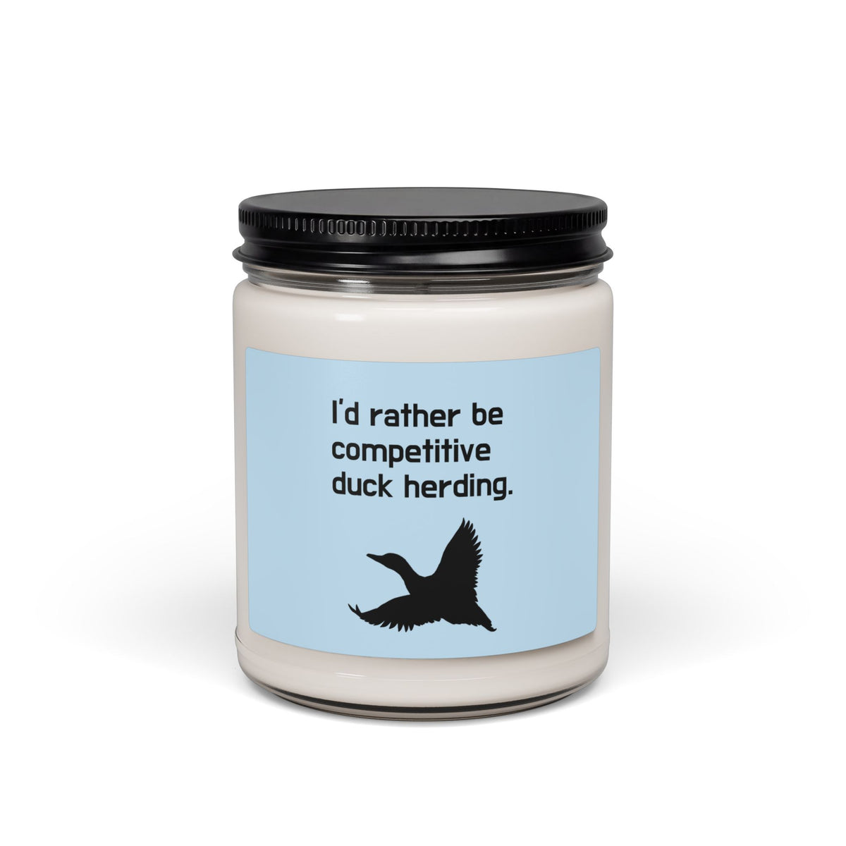 Scented Soy Candle — "I'd Rather Be Competitive Duck Herding" 9oz
