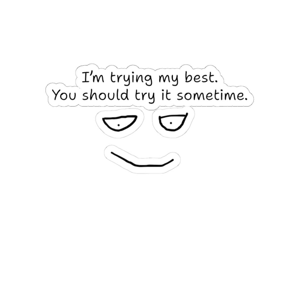 Sticker — “I’m Trying My Best. You Should Try It Sometime.” Minimalist Face Sticker