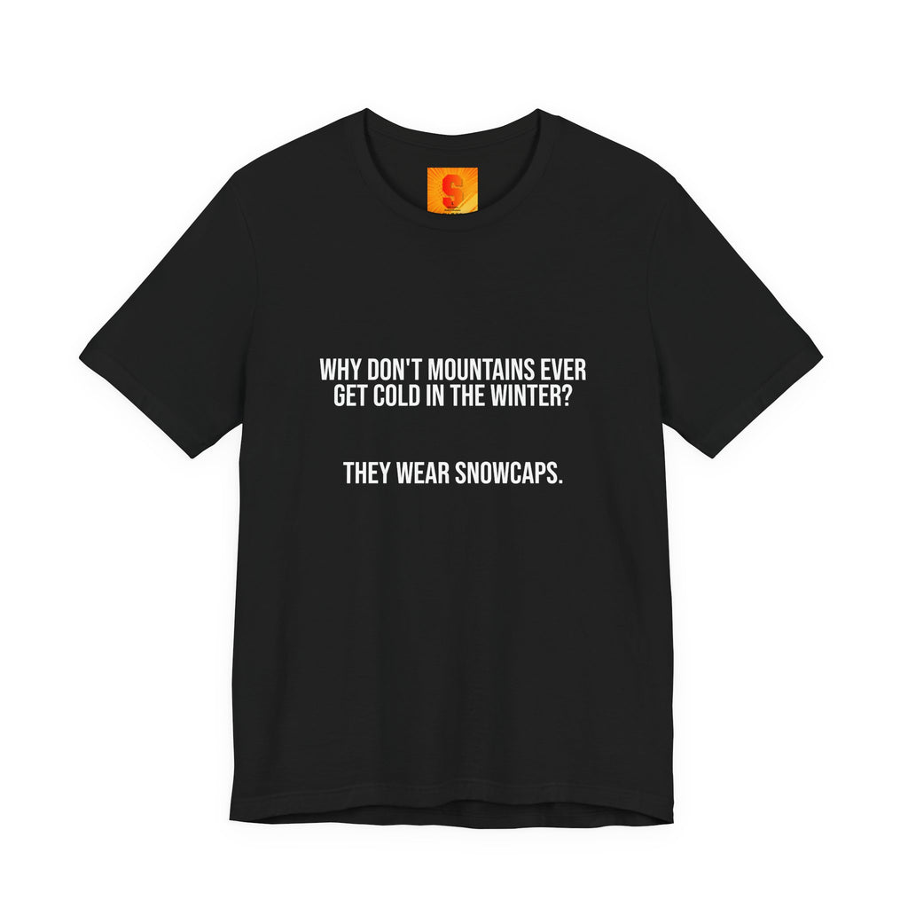 Funny Mountain Joke T-Shirt – “Why Don’t Mountains Ever Get Cold in the Winter? They Wear Snowcaps.”