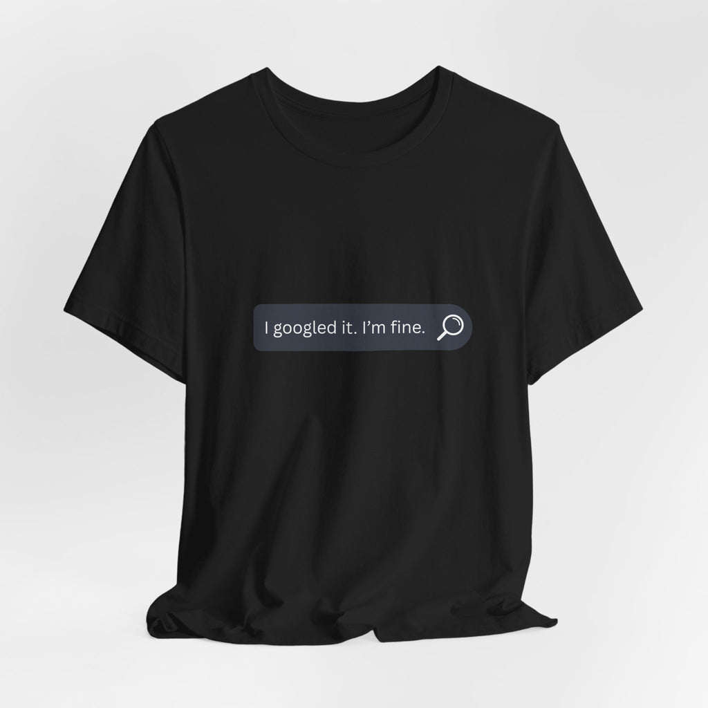 Search Bar Graphic Tee — "I googled it. I'm fine."