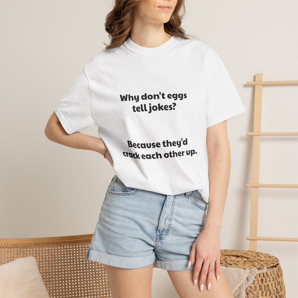 Egg Joke T-Shirt — "Why don't eggs tell jokes? Because they'd crack each other up."