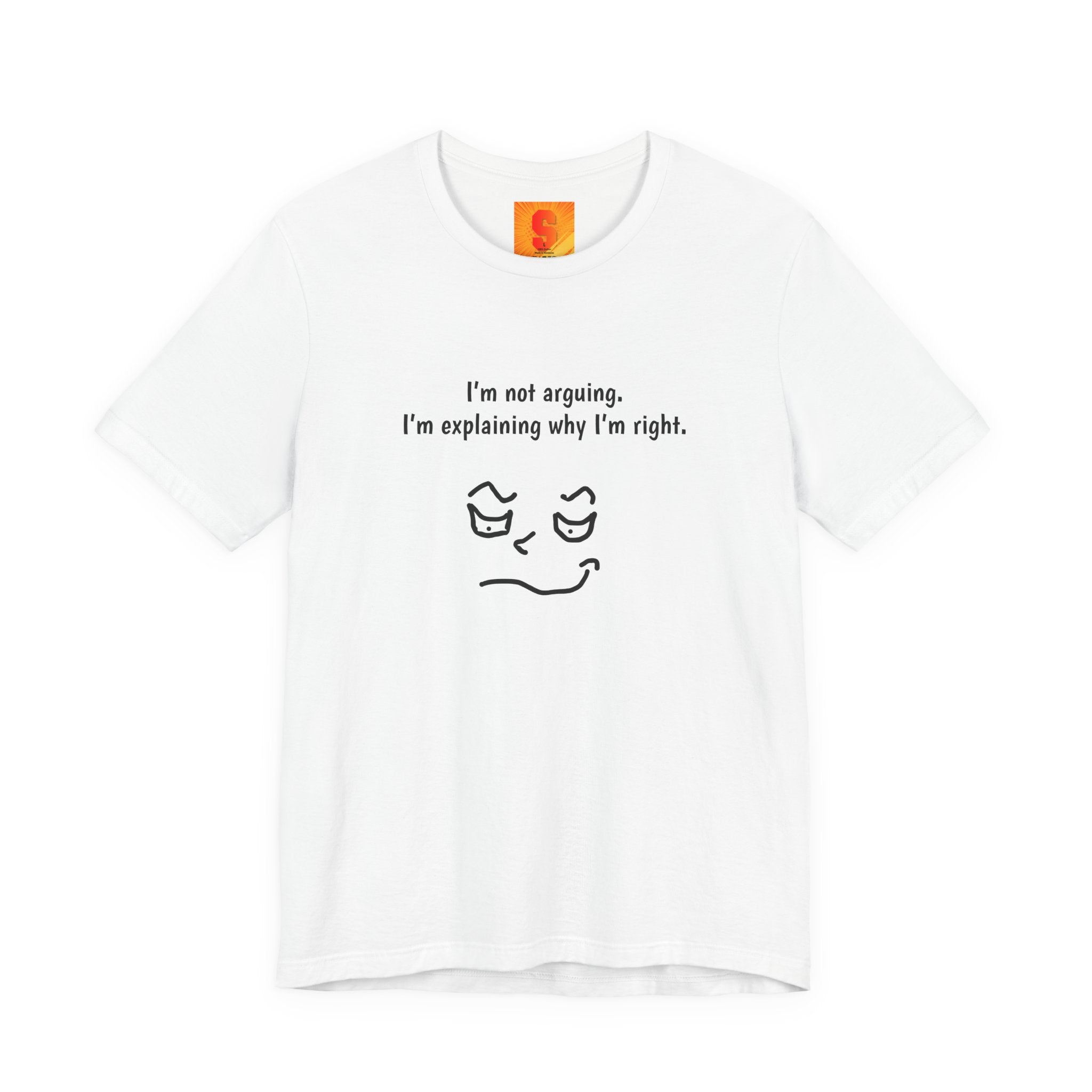 Funny "I’m Not Arguing, I’m Explaining Why I’m Right" T-Shirt — Sarcastic Graphic Tee