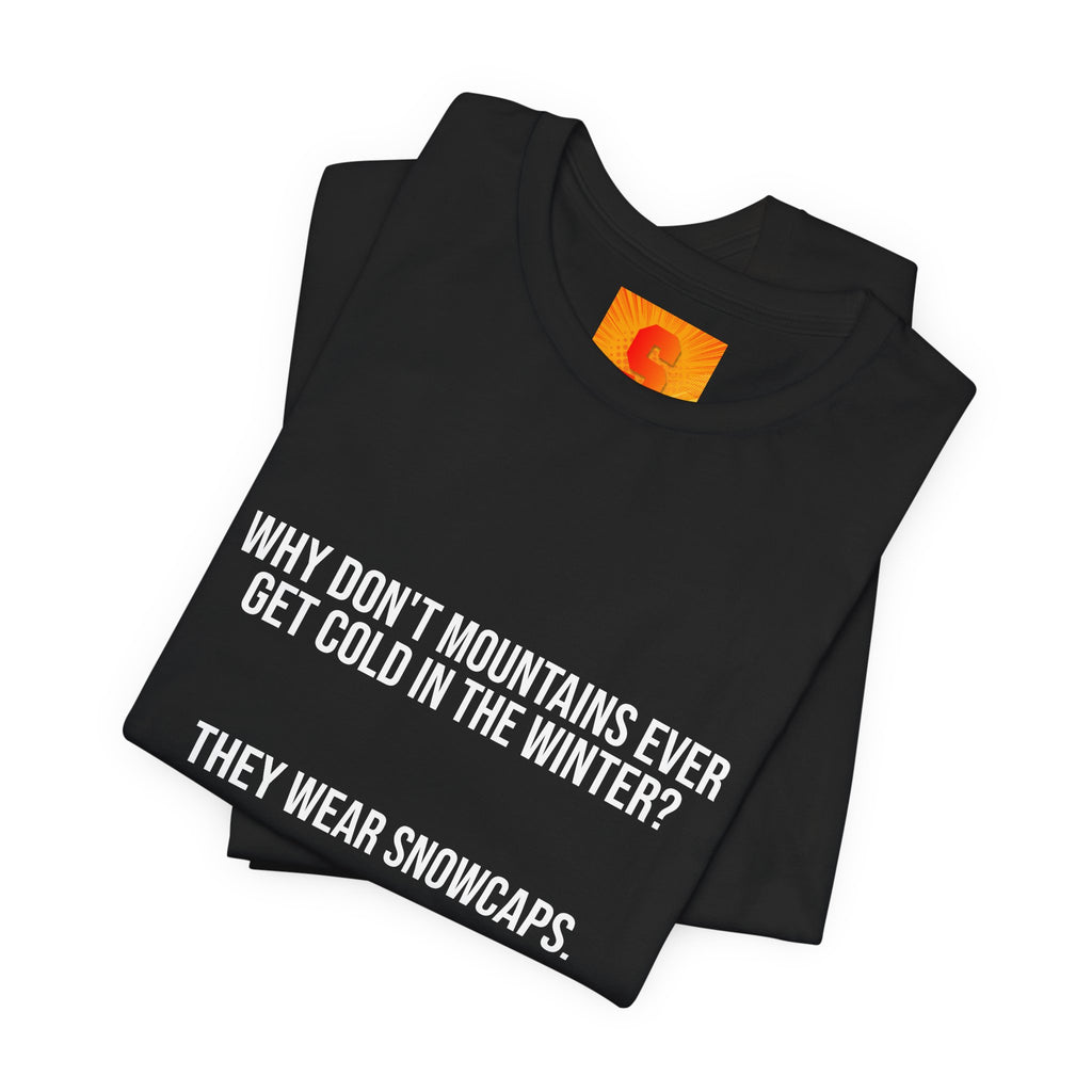 Funny Mountain Joke T-Shirt – “Why Don’t Mountains Ever Get Cold in the Winter? They Wear Snowcaps.”