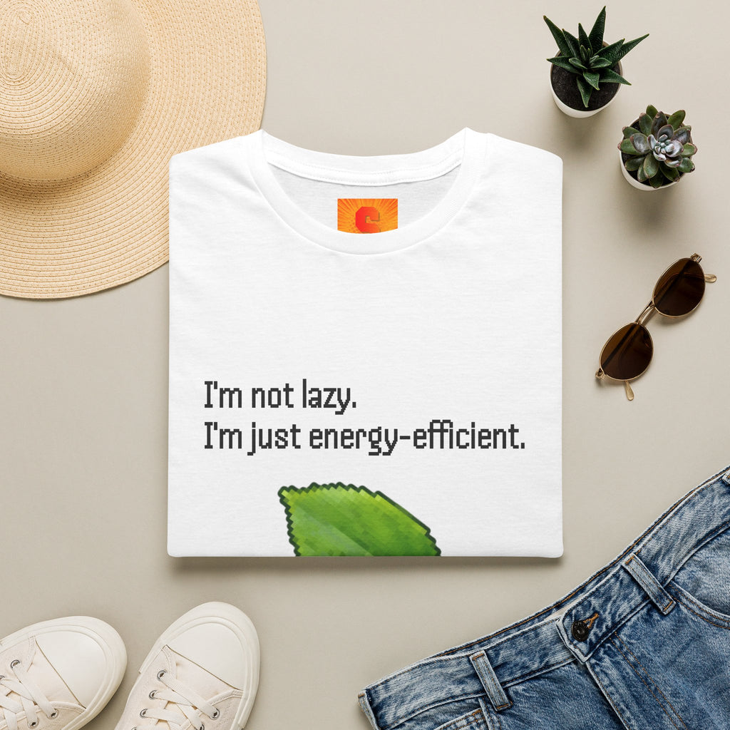 T-Shirt — “I’m Not Lazy. I’m Just Energy‑Efficient.”