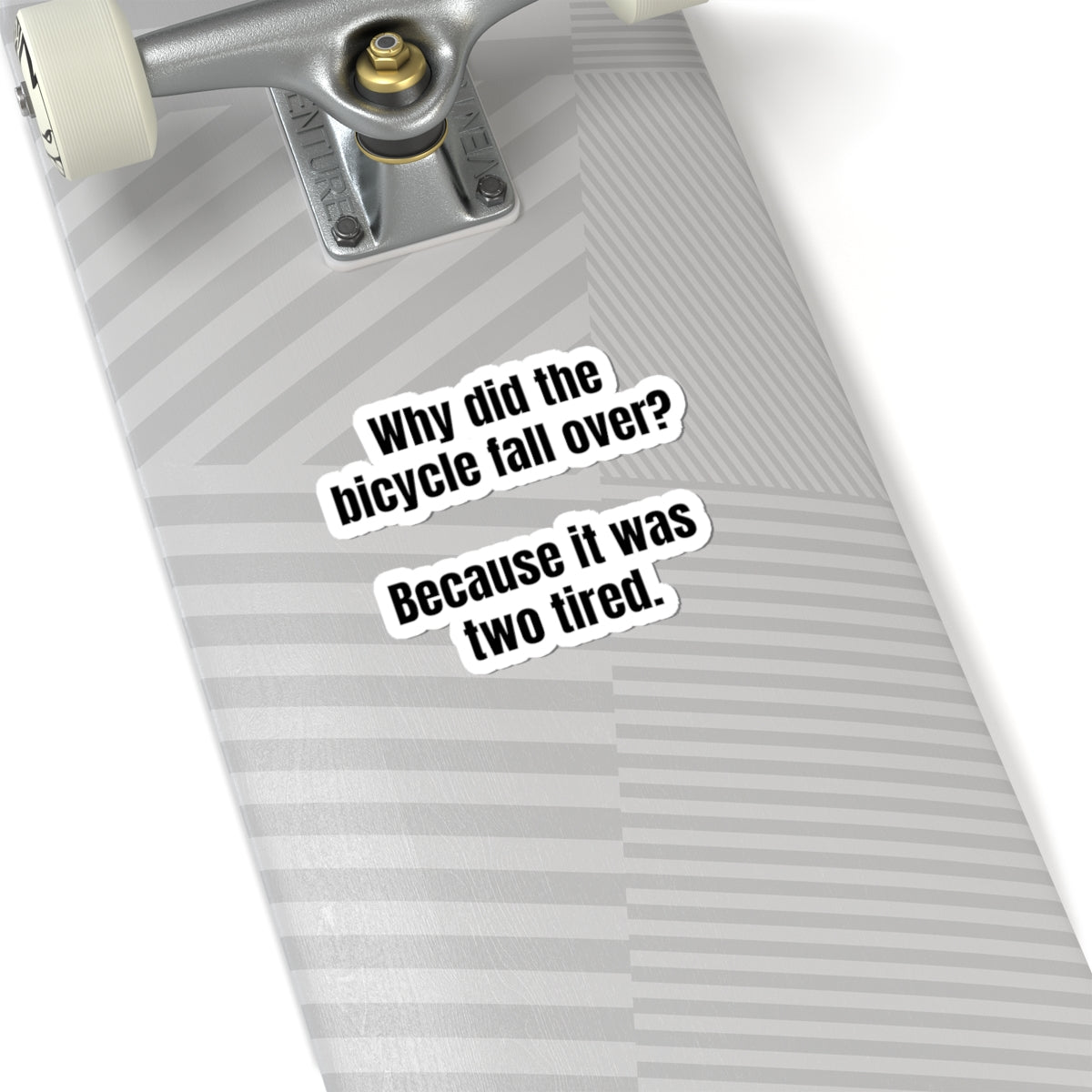 Sticker — “Why did the bicycle fall over? Because it was two tired.” Funny Pun Kiss-Cut Sticker for Laptops & Water Bottles
